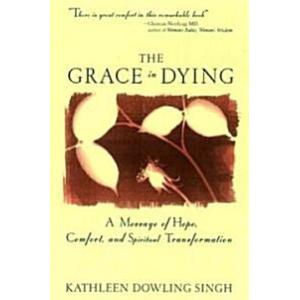 Grace in Dying: A Message of Hope Comfort and Spir...
