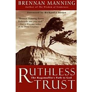 Ruthless Trust: The Ragamuffin's Path to God (Pape...