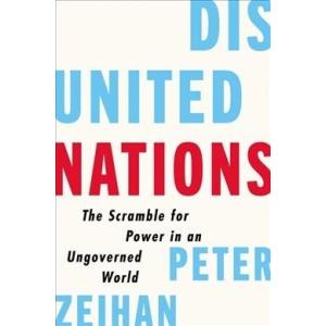 Disunited Nations: The Scramble for Power in an Un...