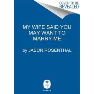 My Wife Said You May Want to Marry Me: A Memoir (H...