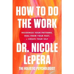 How to Do the Work: Recognize Your Patterns Heal f...
