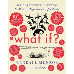 What If? 10th Anniversary Edition: Serious Scienti...