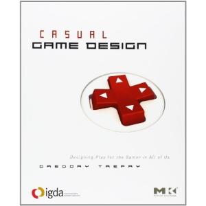 Casual Game Design: Designing Play for the Gamer in ALL of Us