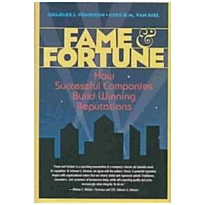 Fame and Fortune: How Successful Companies Build Winning Reputations