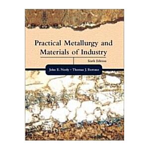 Practical Metallurgy and Materials of Industry (Ha...