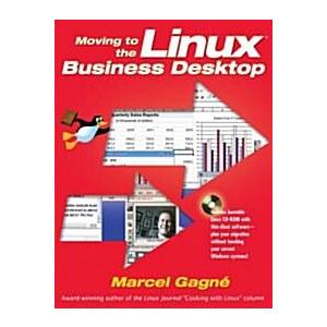 Moving to the Linux Business Desktop [With CDROM] ...
