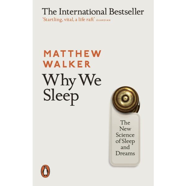 Why We Sleep: The New Science of Sleep and Dreams ...