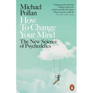 How to Change Your Mind: The New Science of Psyche...