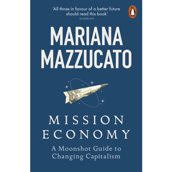 Mission Economy: A Moonshot Guide to Changing Capi...