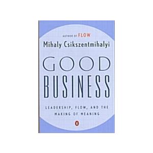 Good Business: Leadership  Flow  and the Making of...