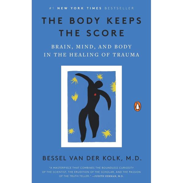 The Body Keeps the Score: Brain Mind and Body in t...