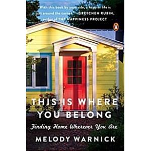 This Is Where You Belong: Finding Home Wherever Yo...