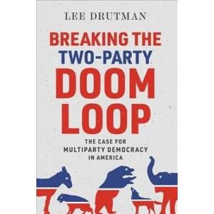 Breaking the Two-Party Doom Loop: The Case for Mul...