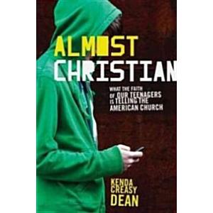 Almost Christian: What the Faith of Our Teenagers ...
