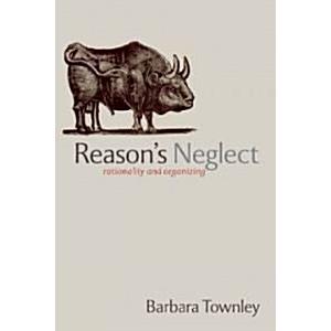 Reason's Neglect: Rationality and Organizing (Hard...