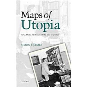 Maps of Utopia : H. G. Wells  Modernity and the En...