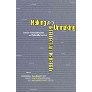 Making and Unmaking Intellectual Property: Creativ...
