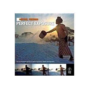 Michael Freeman's Perfect Exposure: The Professional's Guide to Capturing Perfect Digital Photographs