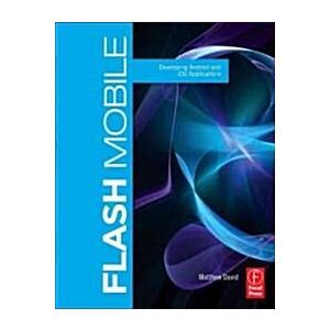 Flash Mobile : Developing Android and iOS Applicat...