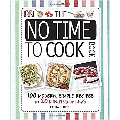 The No Time To Cook Book: 100 Modern Simple Recipe...