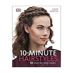 10-Minute Hairstyles: 50 Step-by-Step Looks (Hardc...
