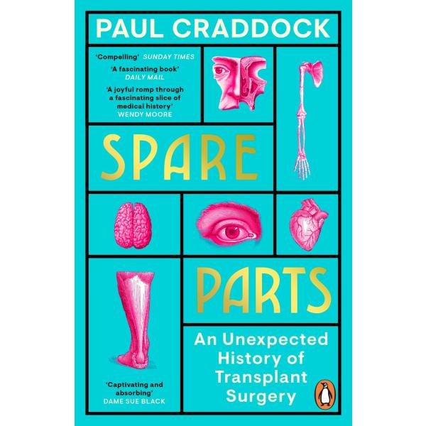 Spare Parts: An Unexpected History of Transplants ...