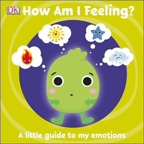 First Emotions: How Am I Feeling? : A little guide...
