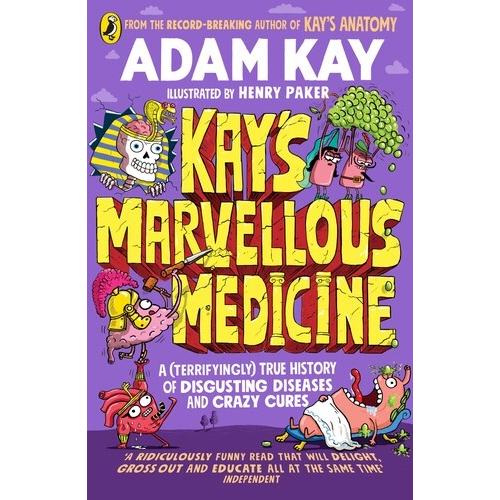 Kay&apos;s Marvelous Medicine: A Gross and Gruesome His...