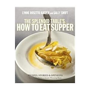 The Splendid Table's How to Eat Supper: Recipes St...
