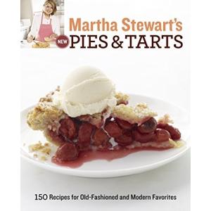 Martha Stewart's New Pies and Tarts: 150 Recipes for Old-Fashioned and Modern Favorites: A Baking Book