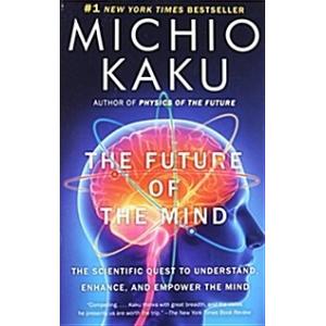 The Future of the Mind: The Scientific Quest to Un...