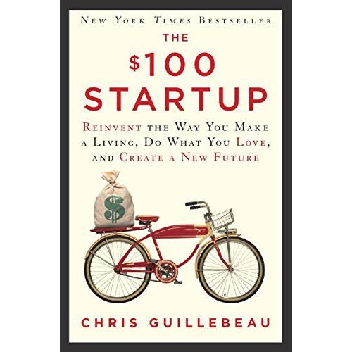 The $100 Startup: Reinvent the Way You Make a Livi...