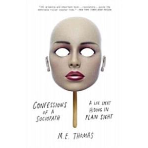 Confessions of a Sociopath: A Life Spent Hiding in...