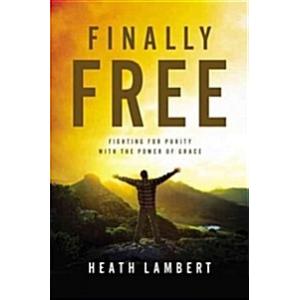 Finally Free: Fighting for Purity with the Power o...
