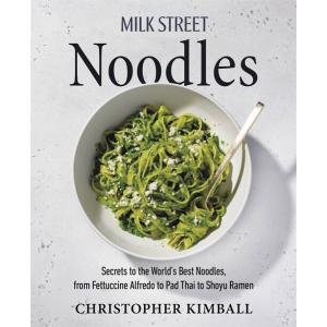 Milk Street Noodles: Secrets to the World's Best N...