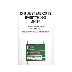 Is It Just Me or Is Everything Shit?