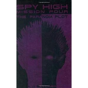 Spy High Mission Four: The Paranoia Plot (Spy High...