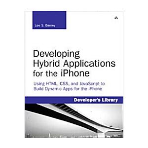 Developing Hybrid Applications for the iPhone: Usi...