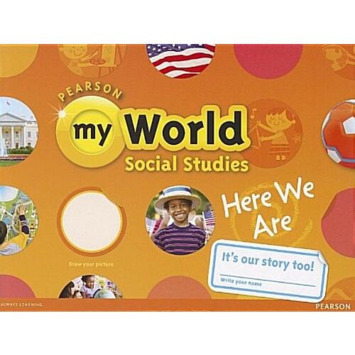 SAVVAS myWorld Social Studies'13 GK(Here We Are) :...