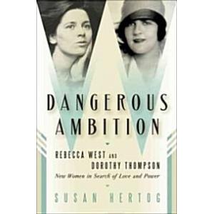 Dangerous Ambition: Rebecca West and Dorothy Thomp...