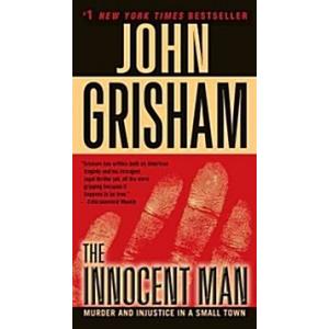 The Innocent Man: Murder and Injustice in a Small ...