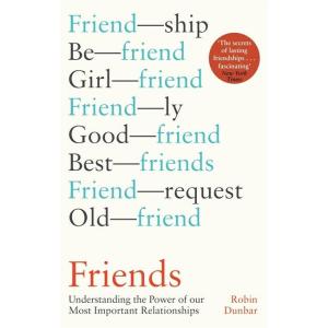 Friends: Understanding the Power of our Most Impor...