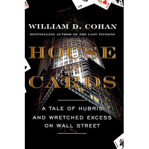 House of Cards: A Tale of Hubris and Wretched Exce...