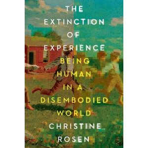 The Extinction of Experience: Being Human in a Dis...