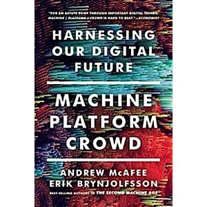 Machine Platform Crowd: Harnessing Our Digital Fut...