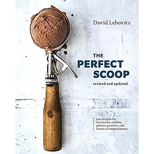 The Perfect Scoop Revised and Updated: 200 Recipes...
