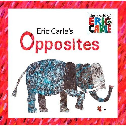Eric Carle&apos;s Opposites (The World of Eric Carle)