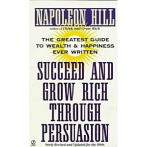 Succeed and Grow Rich Through Persuasion: Revised ...