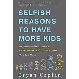 Selfish Reasons to Have More Kids: Why Being a Gre...