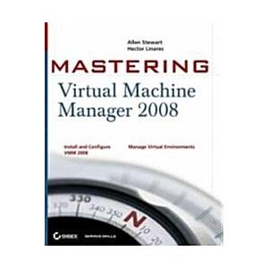 Mastering Virtual Machine Manager 2008 R2 (Paperba...